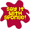 Say it with sponge!